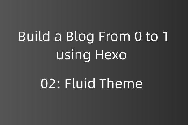 Hexo从0到1搭建博客系列02：引入Fluid